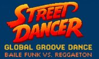  STREET DANCER – GLOBAL GROOVE DANCE – BAILE FUNK VS REGGAETON 

